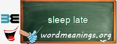 WordMeaning blackboard for sleep late